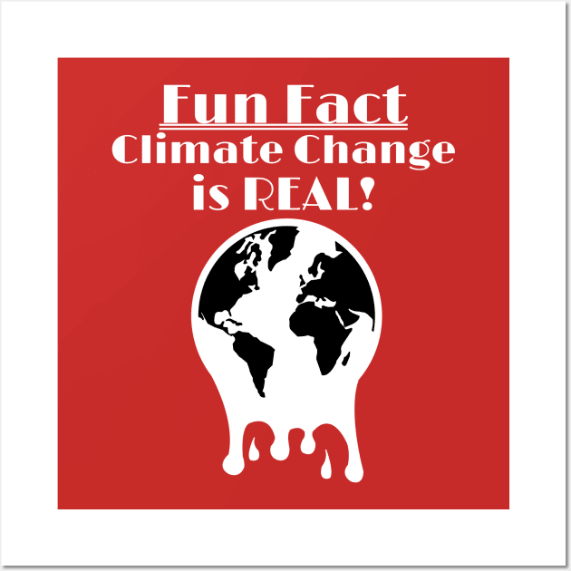 Climate Change Is REAL - Fun Fact Wall Art by ChrisWilson